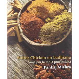 Butter chicken en Ludhiana: viaje por la India provinciana (Bárbaros)